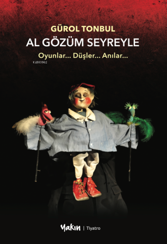 Al Gözüm Seyreyle;Oyunlar...Düşler...Anılar... | Gürol Tonbul | Yakın 