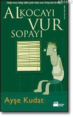 Al Kocayı Vur Sopayı; Sevenler Arası Şiddet | Ayşe Kudat | Doğan Kitap