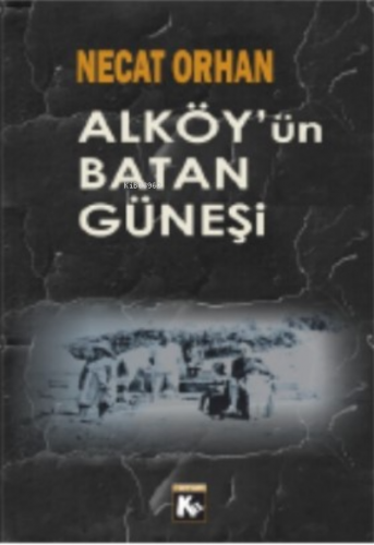 Al Köy’ün Batan Güneşi | Necat Orhan | Kil Yayınları