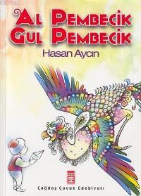 Al Pembecik Gül Pembecik | Hasan Aycın | Timaş Çocuk