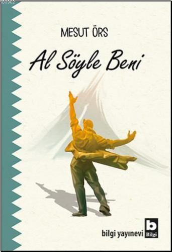 Al Söyle Beni | Mesut Örs | Bilgi Yayınevi