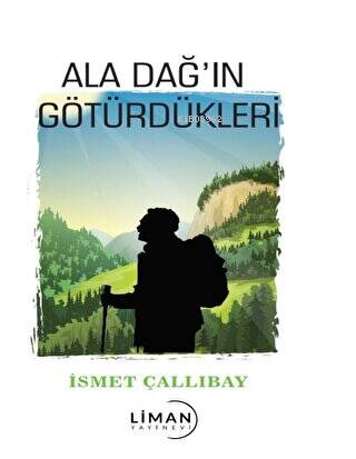 Ala Dağ’ın Götürdükleri | İsmet Çallıbay | Liman Yayınevi