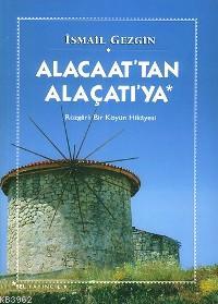 Alacaat´tan Alaçatı´ya; Rüzgarlı Bir Köyün Hikayesi | İsmail Gezgin | 