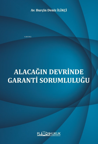 Alacağın Devrinde Garanti Sorumluluğu | Burçin Deniz İlikçi | Platon H