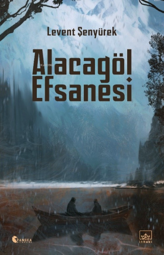 Alacagöl Efsanesi | Levent Şenyürek | İthaki Yayınları