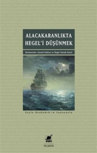 Alacakaranlıkta Hegel’i Düşünmek | Kurtul Gülenç | Ayrıntı Yayınları