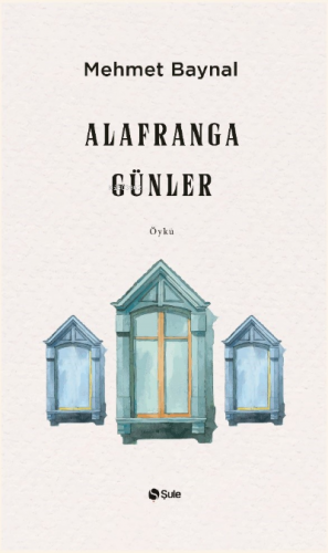 Alafranga Günler | Mehmet Baynal | Şule Yayınları