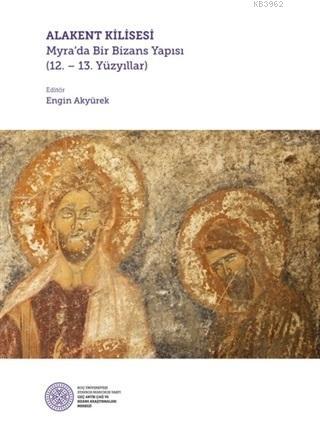 Alakent Kilisesi; Myra'da Bir Bizans Yapısı 12. - 13. Yüzyıllar | Nevz