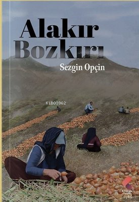 Alakır Bozkırı | Sezgin Opçin | Klaros Yayınları