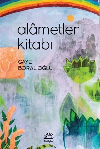 Alametler Kitabı | Gaye Boralıoğlu | İletişim Yayınları