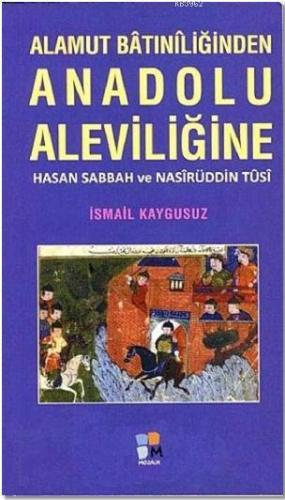 Alamut Batıniliğinden Anadolu Aleviliğine; Hasan Sabbah ve Nasirüddin 