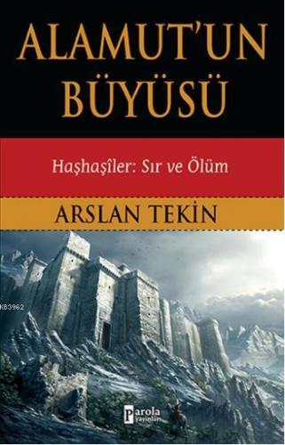 Alamut'un Büyüsü; Haşhaşiler: Sır ve Ölüm | Arslan Tekin | Parola Yayı