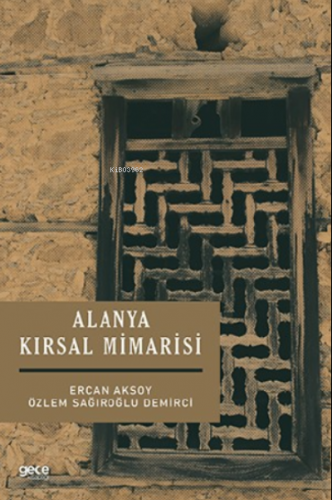 Alanya Kırsal Mimarisi | Ercan Aksoy | Gece Kitaplığı Yayınları