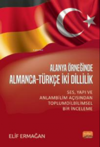 Alanya Örnekliğinde Almanca-Türkçe İki Dillilik;Ses, Yapı ve Anlam Bil