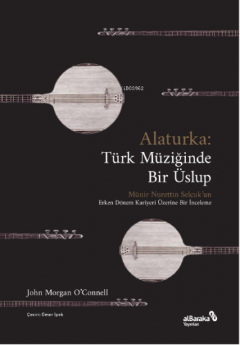 Alaturka: Türk Müziğinde Bir Üslup (1923-1938) | John Morgan O’Connell