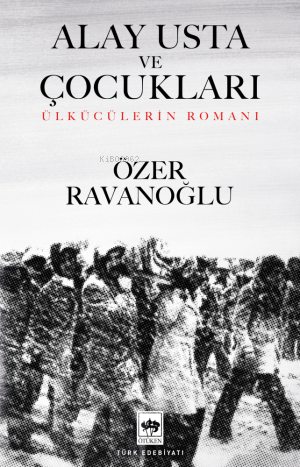 Alay Usta ve Çocukları;Ülkücülerin Romanı | Özer Ravanoğlu | Ötüken Ne