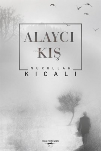 Alaycı Kış | Nurullah Kıcalı | Sokak Kitapları Yayınları