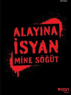 Alayına İsyan | Mine Söğüt | Can Yayınları