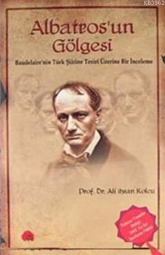 Albatros'un Gölgesi; Baudelaire'nin Türk Şiirine Tesiri Üzerine Bir İn