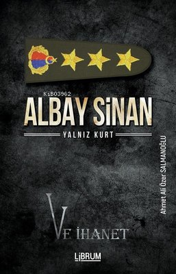 Albay Sinan ;Yalnız Kurt ve İhanet | Ahmet Ali Özer Salmanoğlu | Libru