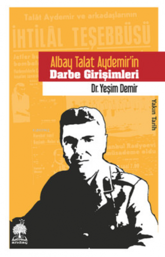 Albay Talat Aydemir'in Darbe Girişi | Yeşim Demir | Andaç Yayınları