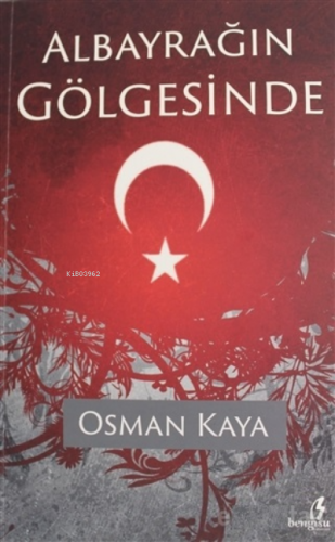 Albayrağın Gölgesinde | Osman Kaya | Bengisu Yayınları