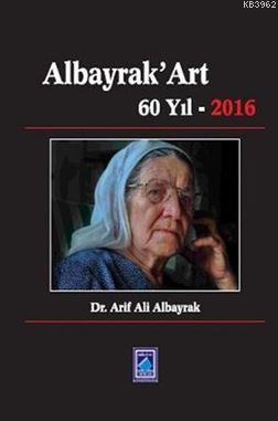 Albayrak'Art 60 Yıl 2016 | Arif Albayrak | Göl Kitap Yayıncılık