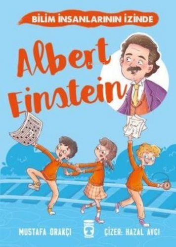 Albert Einstein - Bilim İnsanlarının İzinde | Mustafa Orakçı | Timaş Ç