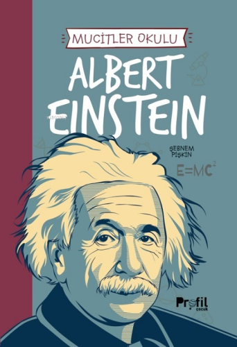 Albert Einstein - Mucitler Okulu | Şebnem Pişkin | Profil Yayıncılık