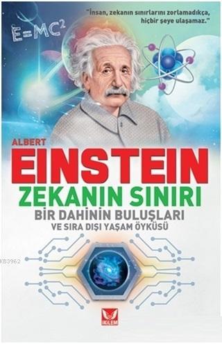 Albert Einstein Zekanın Sınırı; Bir Dahinin Buluşları ve Sıra Dışı Yaş