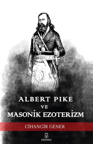 Albert Pike ve Masonik Ezoterizm | Cihangir Gener | Hermes Yayınları