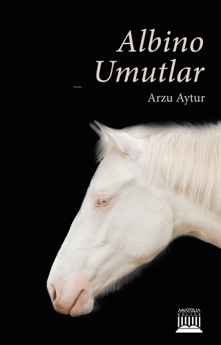 Albino Umutlar | Arzu Aytur | Anatolia Kitap