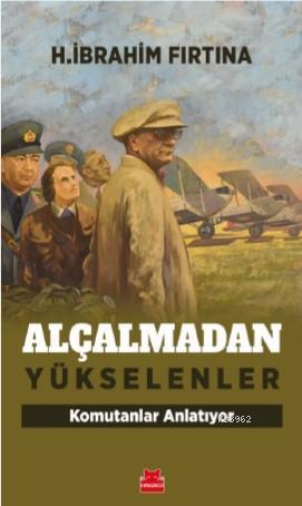 Alçalmadan Yükselenler | H. İbrahim Fırtına | Kırmızıkedi Yayınevi