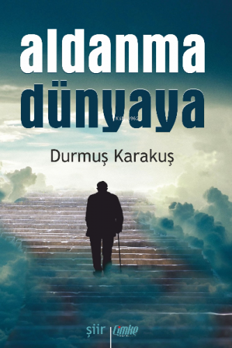 Aldanma Dünyaya | Durmuş Karakuş | Çimke Yayınları