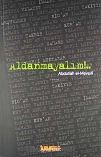 Aldanmayalım | Abdullah bn Mahmud Mevsili | İnceleme Araştırma Eserler