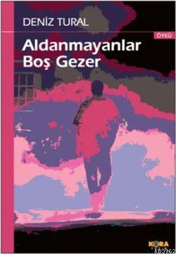 Aldanmayanlar Boş Gezer | Deniz Tural | Kora Yayın