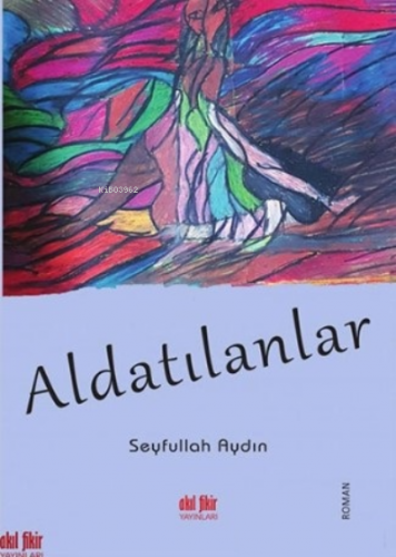 Aldatılanlar | Seyfullah Aydın | Akıl Fikir Yayınları