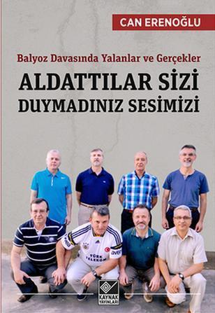 Aldattılar Sizi Duymadınız Sesimizi; Balyoz Davasında Yalanlar ve Gerç