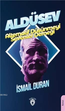 Aldüsev-Alternatif Düşünmeyi Sevenler Derneği | İsmail Duran | Dorlion