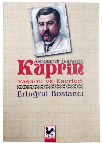 Aleksandr İvanoviç Kuprin Yaşamı ve Eserleri | Aleksandr İvanoviç Kupr