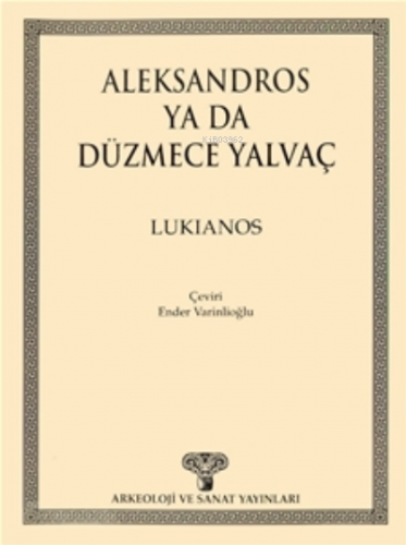 Aleksandros ya da Düzmece Yalvaç | Lukianos | Arkeoloji ve Sanat Yayın