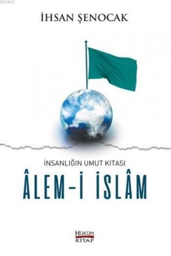 Alem-i İslam; İnsanlığın Umut Kıtası | İhsan Şenocak | Hüküm Kitap