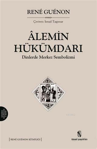 Alemin Hükümdarı; Dinlerde Merkez Sembolizmi | Rene Guenon | İnsan Yay