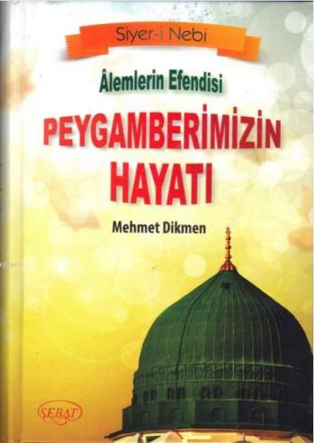 Alemlerin Efendisi Peygamberimizin Hayatı; (Ciltli Kod 0252) | Mehmet 