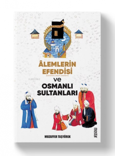 Alemlerin Efendisi (s.a.v.) ve Osmanlı Sultanları | Muzaffer Taşyürek 