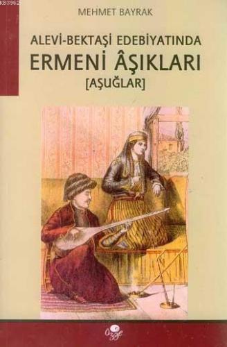 Alevi- Bektaşi Edebiyatında Ermeni Aşıkları (Aşuğlar) | Mehmet Bayrak 