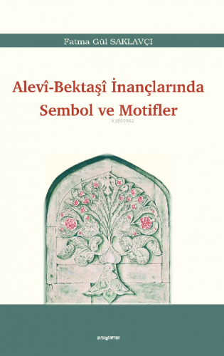 Alevi-Bektaşî İnançlarında Sembol ve Motifler | Fatma Gül Saklavçı | A