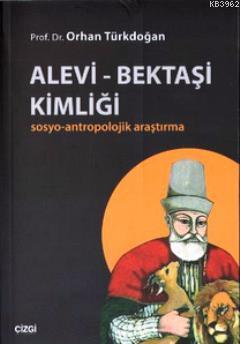 Alevi - Bektaşi Kimliği; Sosyo-Antropolojik Araştırma | Orhan Türkdoğa