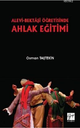 Alevi-Bektaşi Öğretisinde Ahlak Eğitimi | Osman Taştekin | Gazi Kitabe