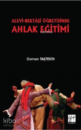 Alevi-Bektaşi Öğretisinde Ahlak Eğitimi | Osman Taştekin | Gazi Kitabe